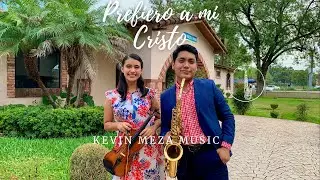 Prefiero a mi  Cristo/ Sax & Violín - Sax Adventista Cristiano