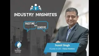 Esteemed Industry Magnates Interview with Sumit Singh, Founder & CEO - TIMUS Solution