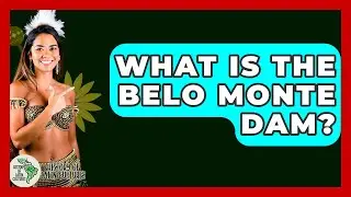 What Is The Belo Monte Dam? - History Of Latin Cultures