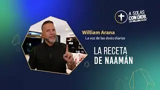 A solas con Dios con William Arana l La receta de Naam&aacute;n l 11 de Febrero 2026