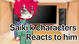 Saiki k characters ||reacts|| 1/2?