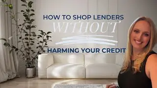 How to Shop Lenders WITHOUT Harming Your Credit