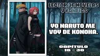 Yo Naruto, me voy de Konoha Capítulo 16-30