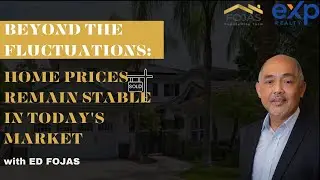 Beyond the Fluctuations: Home Prices Remain Stable In Today's Market | Fojas HomeSelling Team
