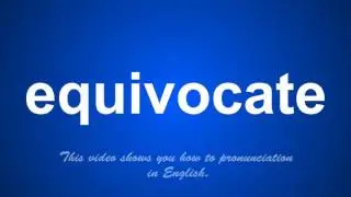 the correct pronunciation of equivocate in English.