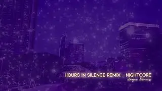 Zayne Dennis - Hours In Silence Remix (Nightcore)