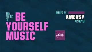 The Sound Of Be Yourself Music - Guest Mix By Amersy [HD/HQ]