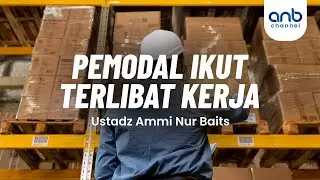 Pemodal Ikut Terlibat Kerja | Ustadz Ammi Nur Baits, S.T., BA