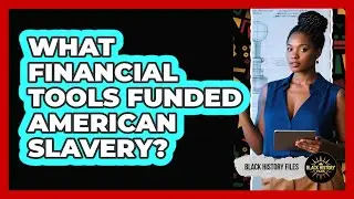What Financial Tools Funded American Slavery? - Black History Files