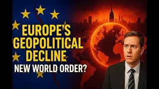 Europe&rsquo;s Geopolitical Decline: A New World Order?