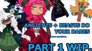 ANCIENTS AND BEASTS DO YOUR DARES- (PART 1- WIP)