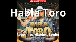Bebeshito, 6ix9ine, Lenier - Habla Toro (audio)
