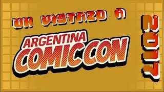 Un vistazo a la Comic Con Argentina 2017
