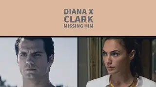 Diana x Clark &bull; Missing Him