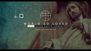 World So Loved // Copernicus & Galileo
