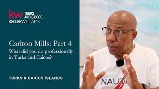 A Conversation with Carlton Mills Part 4 | Keller Williams Turks and Caicos Islands