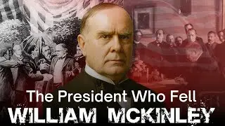 William McKinley &ndash; The President Who Fell at the Height of Power