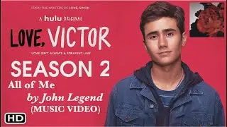 Love, Victor– All of Me (Victor and Benji Edit)