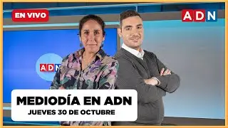📺 🔴 EN VIVO - MEDIOD&Iacute;A EN ADN (las noticias que marcan Chile), JUEVES 30 DE OCTUBRE