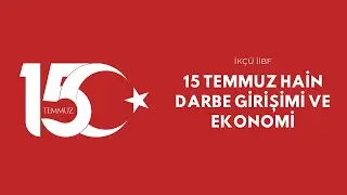 15 Temmuz Hain Darbe Girişimi ve Ekonomi