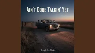 Ain’t Done Talkin’ Yet
