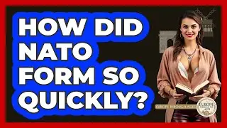 How Did NATO Form So Quickly? - Europe Through the Ages