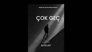 ÇOK GEÇ