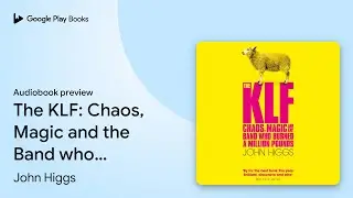 The KLF: Chaos, Magic and the Band who Burned a&hellip; by John Higgs &middot; Audiobook preview