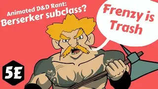 (анимированная тирада D&D 5e) Варвары-берсерки &mdash; это мусор.