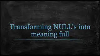 Transforming NULLs into meaning full