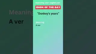 Donkey's years - Idiom of the Day