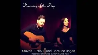 Dimming of the Day (Richard Thompson cover) by Caroline Regan and Steven Turnbull