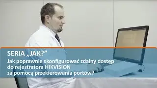 Jak poprawnie skonfigurować zdalny dostęp do rejestratora HIKVISION za pomocą przekierowania portów?