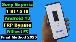 Sony Xperia 1 III & 5 III FRP Bypass/Google Account Unlock Android 13 Without PC | Final Method 2025