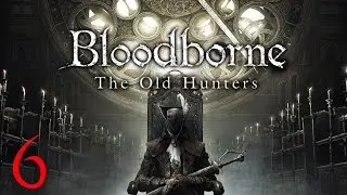 Transmisi&oacute;n Bloodborne - Old Hunters [ N6 ] [ BOSS LAURENCE, EL PRIMER VICARIO ]