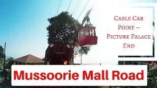 Road Trip Mussoorie : Mall Road Mussoorie Part II : Cable car boarding point to Picture palace.