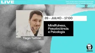 Mindfulness, Pseudoci&ecirc;ncia e Psicologia - Tiago Tatton