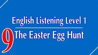 English Listening Level 1 - Lesson 9 - The Easter Egg Hunt