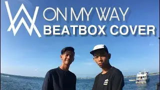 ON MY WAY ( ALAN WALKER ) BEATBOX COVER !