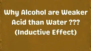 Why Alcohol are Weaker Acid than Water ??? (Inductive Effect)