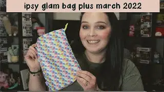 a good bag?? | ipsy glam bag plus - march 2022 | first impressions