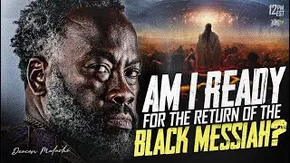 Am I Ready for the Return of the Black Messiah?