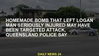 Homemade  by seriously injured man Logan may have been targeted attack, Queensland police say
