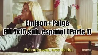 Emily y Alison (Emison) + Paige || PLL 7x15 sub. espa&ntilde;ol (Parte 1)