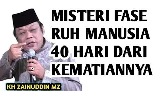MISTERI FASE RUH MANUSIA SETELAH 40 HARI DARI KEMATIANNYA _ NGAJI KH ZAINUDDIN MZ