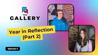 The Gallery Episode 5: Year in Reflection (Part 2)