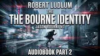 The Bourne Identity: Jason Bourne #1 - Part 2 (Full Audiobook)