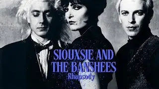 Siouxsie and the Banshees - Rhapsody
