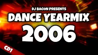 Dance Yearmix 2006 CD1 (Mixed By Dj Bacon) [2007]