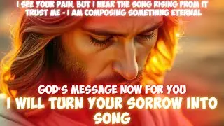 I WILL TURN YOUR SORROW INTO SONG | God Says | God Message Today | Gods Message Now | God Message